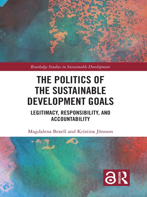 Title details for The Politics of the Sustainable Development Goals by Magdalena Bexell - Available